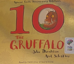 The Gruffalo - Special Tenth Anniversary Edition written by Julia Donaldson and Alex Scheffler performed by Imelda Staunton on Audio CD (Unabridged)